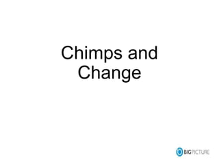 Chimps and 
Change 
 
