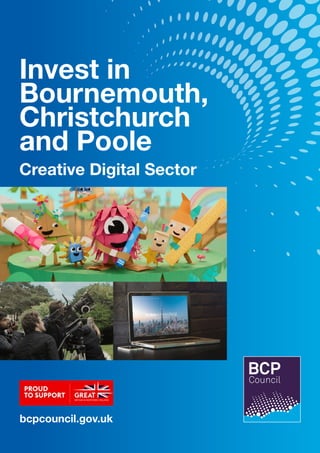 Invest in
Bournemouth,
Christchurch
and Poole
Creative Digital Sector
bcpcouncil.gov.uk
 