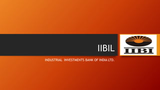 IIBIL
INDUSTRIAL INVESTMENTS BANK OF INDIA LTD.
 
