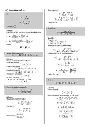  Problemas resueltos
1. Si:
A =
8!7!
9!

B =
!4!.3!.2
6!5!4! 
Calcular: B
A
Solución:
Reduciendo cada uno por la propiedad degradativa.
- A =
8.7!!7
!7.8.9

=
.7!9
!7.8.9
= 8
- B =
!4.6.2
6.5.4!5.4!4! 
=
!4.12
6.4!3
= 3
Luego:
B
A = 3
8 = 2
2. Señale el equivalente de:
K = 1.1! + 2.2! + 3.3! + 4.4! + ... + n.n!
Solución:
Por inducción matemática se tiene:
Para un sumando:
1.1! = 1 = 2! - 1
Para dos sumandos:
1.1! + 2.2! = 1 + 4 = 5 = 3! - 1
Para tres sumandos:
1.1! + 2.2! + 3.3! = 23 = 4! - 1
Para cuatro sumandos:
..... = 5! - 1
Para “n” sumandos:
1.1! + 2.2! + 3.3! + 4.4! + ... + n.n!
= (n + 1)! - 1
3. Reducir la siguiente expresión:
R =
-1
!9
1
8!7!
1








Solución:
Dando común denominador:
R =
-1
).9!8!(7!
8!7!9!








Invirtiendo:
R =
8!7!9!
).9!8!(7!


Degradamos:






9.8.7!9!
8.7!!8
Reemplazando:
R =
8.7!7!9.8.7!
).9!7!.8(7!


R =
8)1(727!
).9!8(17!


=
81
9.9!
=
9
9!
Luego: R = 8!
4. Simplificar:
T =
x!1)!(x2)!(x
.x!2)(x 3


Solución:
Degradamos:
(x + 2)! = x!.(x + 1)(x + 2)
(x + 1)! = x!.(x + 1)
Reemplazando en el denominador:
T =
!x)1x!.(x)2x)(1x!.(x
!x.)2x( 3


Factorizando “x!” en el denominador:
T =
]1)1x()2x)(1x[(!x
!x.)2x( 3


T =
2x2x3x
)2x(
2
3


T =
4x4x
)2x(
2
3


= 2
3
)2x(
)2x(


Luego: T = x + 2
5. Reducir:
S = 12
5
11
4
10
3
9
2
8
1
7
0
CCCCCC 
Solución:
Transformando:
7
0
C a 7
0
C = 8
0
C
Reemplazando y sumando de 2 en 2 se tiene:
S = 12
5
11
4
10
3
9
2
8
1
8
0
CCCCCC 

S =
12
5
11
4
10
3
9
2
9
1 CCCCC 

S = 12
5
11
4
10
3
10
2
CCCC 

S = 12
5
11
4
11
3
CCC 

S =

12
5
12
4 CC  = 13
5C
 