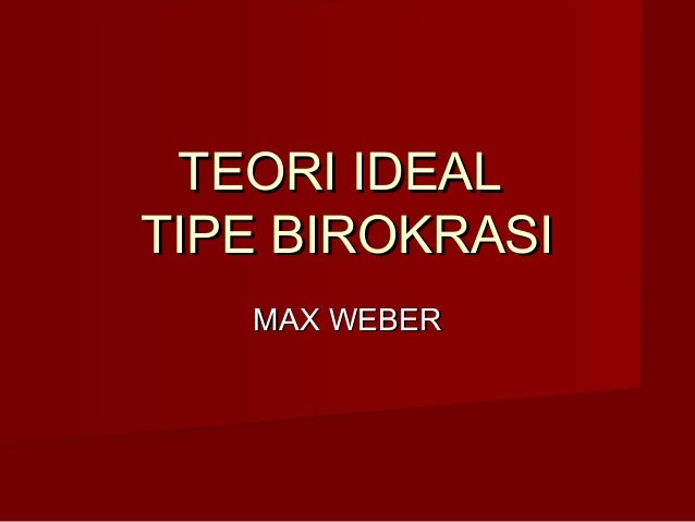 Ii Birokrasi Indonesia Teori Ideal Weber