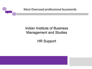 Most Overused professional buzzwords




 Indian Institute of Business
  Management and Studies

         HR Support
 
