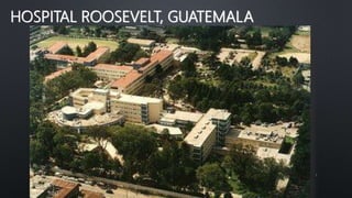 HOSPITAL ROOSEVELT, GUATEMALA
1
 
