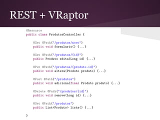 REST + VRaptor
 
