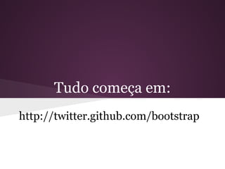 Tudo começa em:
http://twitter.github.com/bootstrap
 