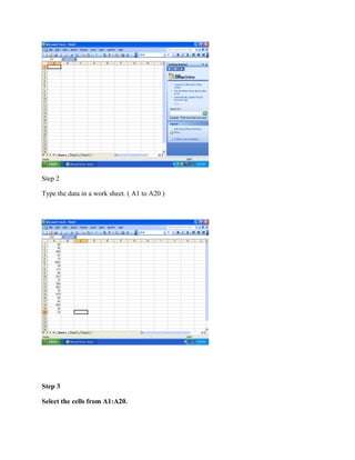 Step 2
Type the data in a work sheet. ( A1 to A20 )
Step 3
Select the cells from A1:A20.
 