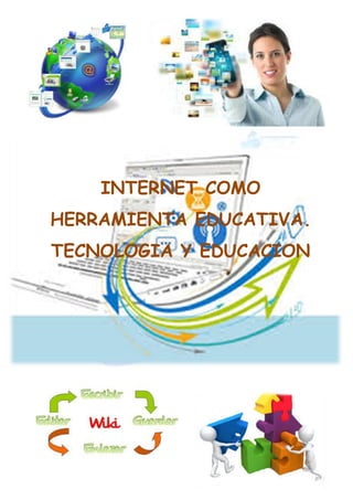 INTERNET COMO
HERRAMIENTA EDUCATIVA.
TECNOLOGIA Y EDUCACION
 