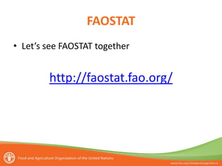 FAOSTAT
• Let’s see FAOSTAT together
http://faostat.fao.org/
 