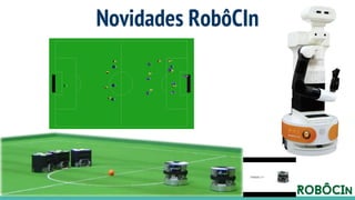 Novidades RobôCIn
 