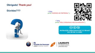 Obrigado! Thank you!
Dúvidas??? <?php
print("ACESSO AO MATERIAL");
<?php
print("http://slideshare.net/ClovesRocha");
 