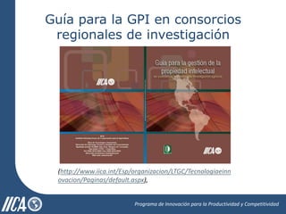 Guía para la Gestión de la Propiedad Intelectual en Consorcios Regionales de Investigación Agrícola