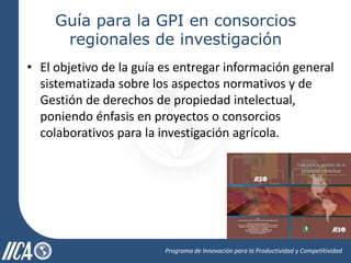 Guía para la Gestión de la Propiedad Intelectual en Consorcios Regionales de Investigación Agrícola
