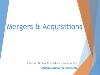 Mergers & Acquisitions
Anuroop Omkar & Kritika Krishnamurthy,
Lakshmikumaran & Sridharan
 