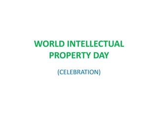 WORLD INTELLECTUAL
PROPERTY DAY
(CELEBRATION)
 
