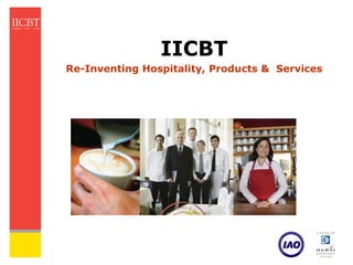 IICBT
Re-Inventing Hospitality, Products & Services
 