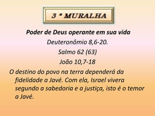 Poder de Deus operante em sua vida
Deuteronômio 8,6-20.
Salmo 62 (63)
João 10,7-18
O destino do povo na terra dependerá da
fidelidade a Javé. Com ela, Israel vivera
segundo a sabedoria e a justiça, isto é o temor
a Javé.
 