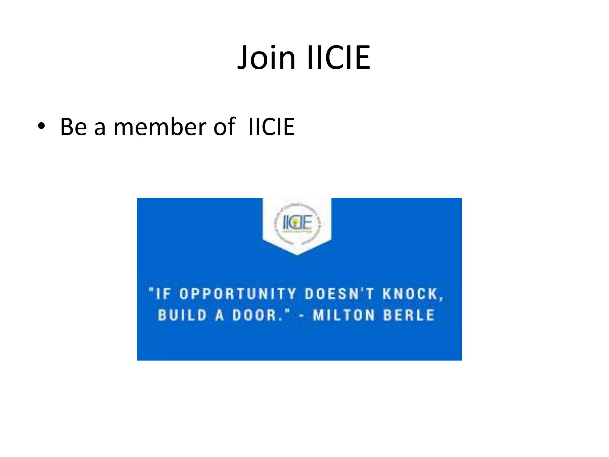 Join IICIE
• Be a member of IICIE
 