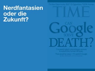 Nerdfantasien
oder die
Zukunft?
 