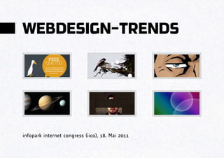 WEBDESIGN-TRENDS




infopark internet congress (iico), 18. Mai 2011
 