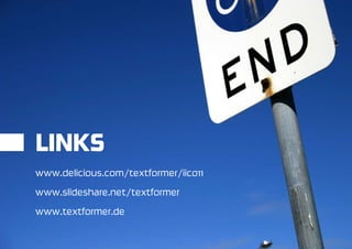 LINKS
www.delicious.com/textformer/iico11
www.slideshare.net/textformer
www.textformer.de
 