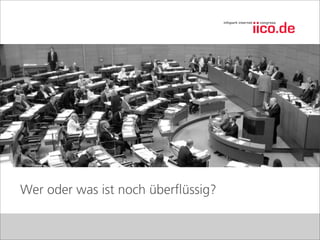 Wer oder was ist noch überﬂüssig?
 