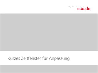 Kurzes Zeitfenster für Anpassung
 