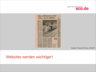 Quelle: Financial Times, 04/2011




Websites werden wichtiger!
 