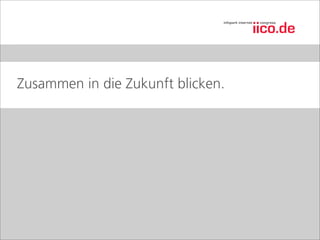 Zusammen in die Zukunft blicken.
 