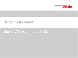 Herzlich willkommen!


Bernd Völcker, Infopark AG
 