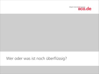 Wer oder was ist noch überﬂüssig?
 