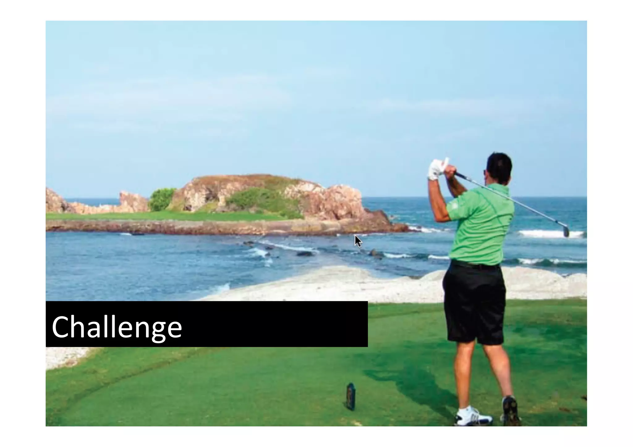 Challenges	
  




Challenge	
  
 