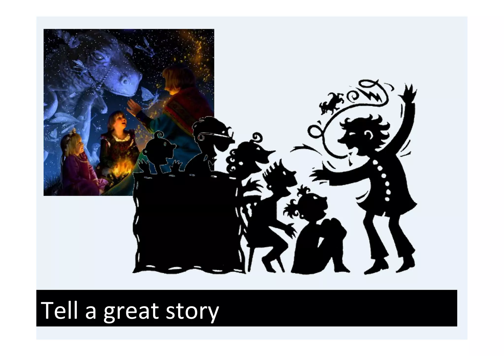 Tell	
  a	
  great	
  story	
  
 