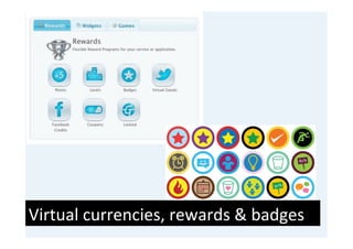 Virtual	
  currencies,	
  rewards	
  &	
  badges	
  
 