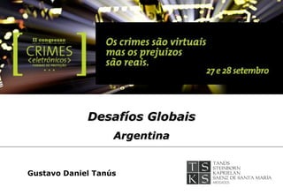 Desafíos Globais
Argentina
Gustavo Daniel Tanús
 