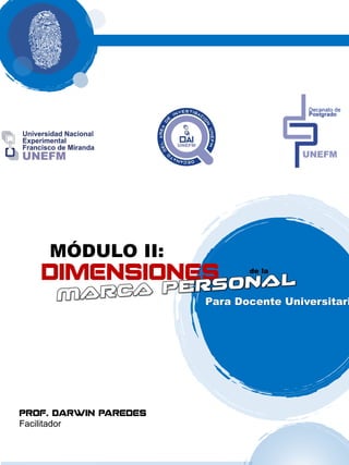 Para Docente Universitari
MÓDULO II:
dimensiones de la
Prof. Darwin Paredes
Facilitador
 