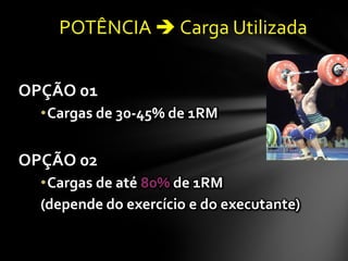 OPÇÃO 01
  •Cargas de 30-45% de 1RM


OPÇÃO 02
  •Cargas de até 80% de 1RM
  (depende do exercício e do executante)
 