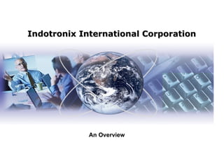 INDOTRONIX INTERNATIONAL CORPORATION   An Overview Indotronix International Corporation 