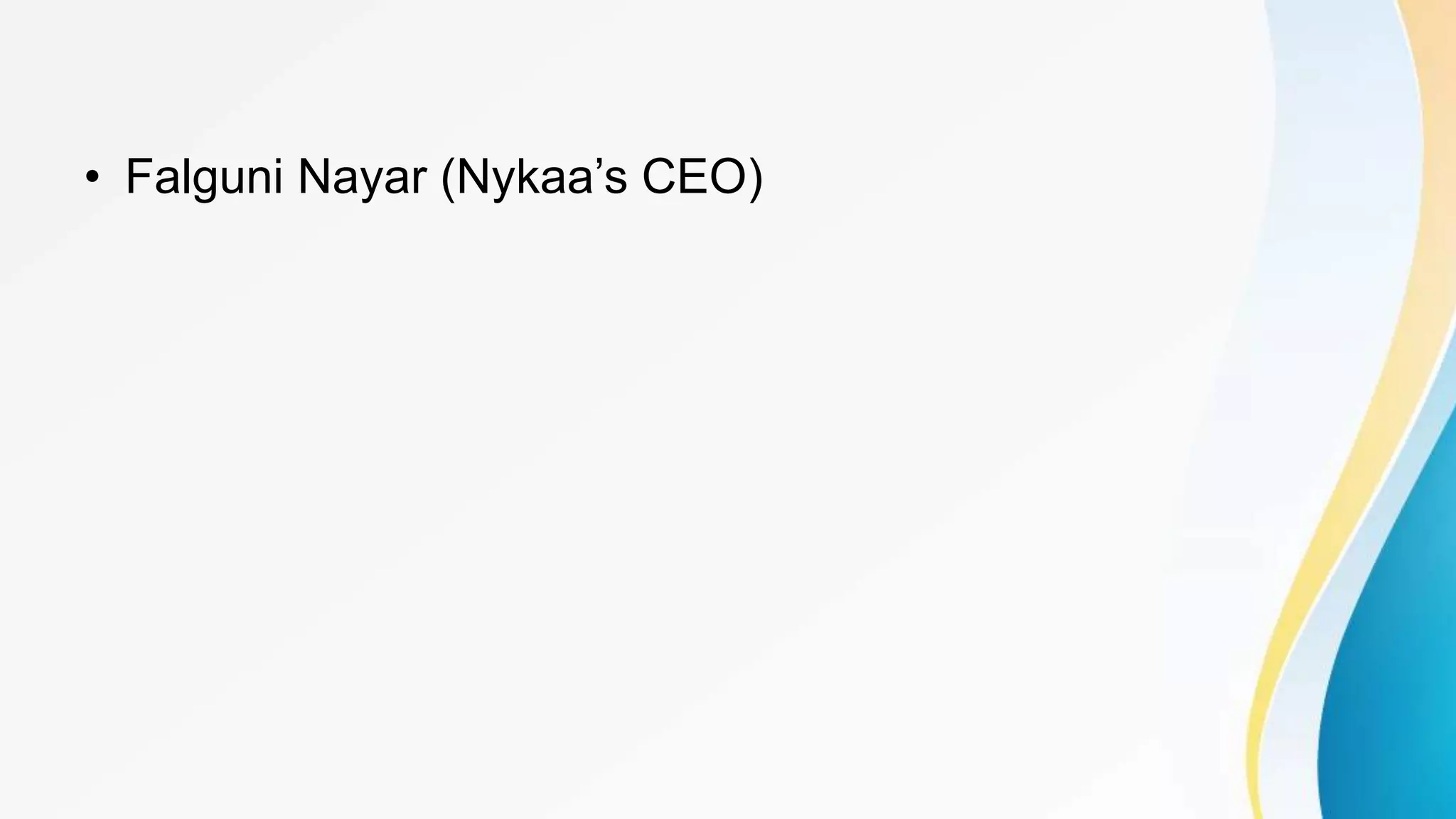 • Falguni Nayar (Nykaa’s CEO)
 