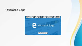 • Microsoft Edge
 