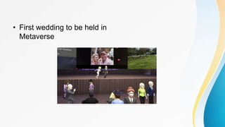 • First wedding to be held in
Metaverse
 