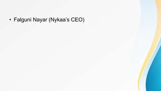 • Falguni Nayar (Nykaa’s CEO)
 