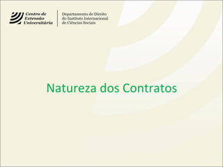 Natureza dos Contratos
 
