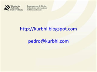 http://kurbhi.blogspot.com
pedro@kurbhi.com
 