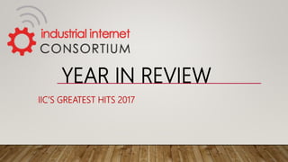 YEAR IN REVIEW
IIC’S GREATEST HITS 2017
 