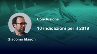 1/14
Conclusione
10 indicazioni per il 2019
Giacomo Mason
 