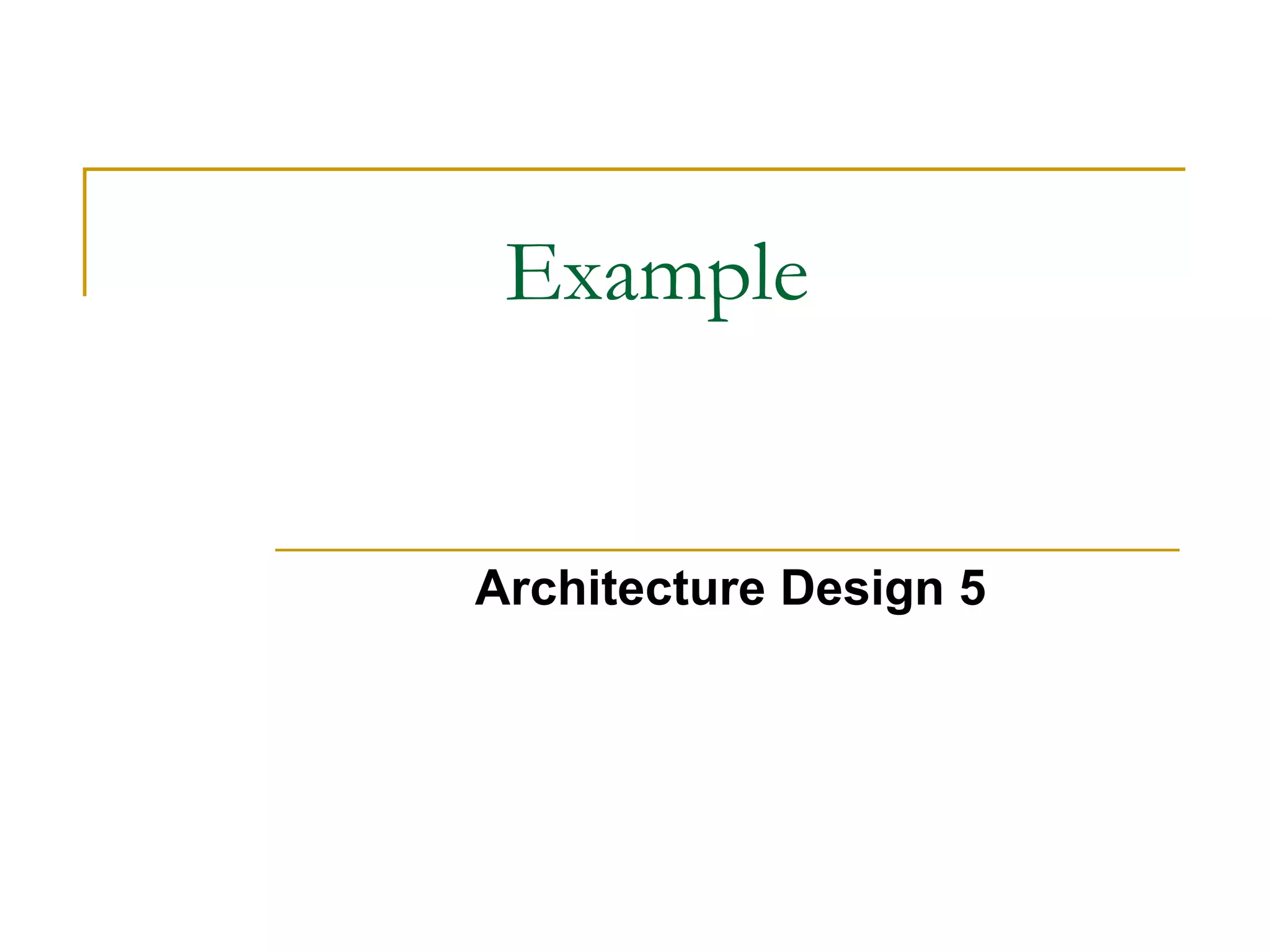 Example
Architecture Design 5
 