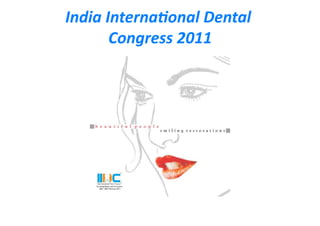 India Interna*onal Dental 
       Congress 2011 
 