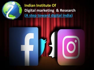 Indian Institute Of
Digital marketing & Research
(A step toward digital India)
 