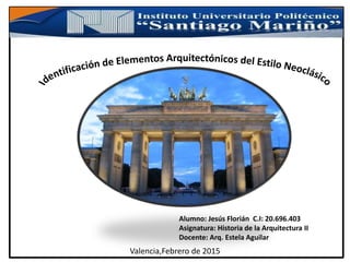 Alumno: Jesús Florián C.I: 20.696.403
Asignatura: Historia de la Arquitectura II
Docente: Arq. Estela Aguilar
Valencia,Febrero de 2015
 