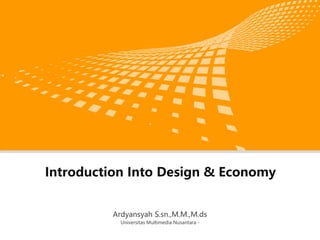 logo 公司名称
Introduction Into Design & Economy
Ardyansyah S.sn.,M.M.,M.ds
Universitas Multimedia Nusantara -
 
